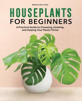 Houseplants for Beginners: A Practical Guide to Choosing, Growing, and Helping Your Plants Thrive Paperback  March 9, 2021