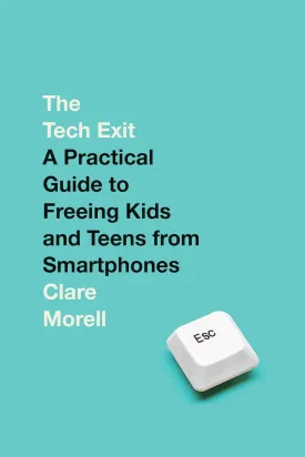 The Tech Exit: A Practical Guide to Freeing Kids and Teens from Smartphones Hardcover  June 3, 2025